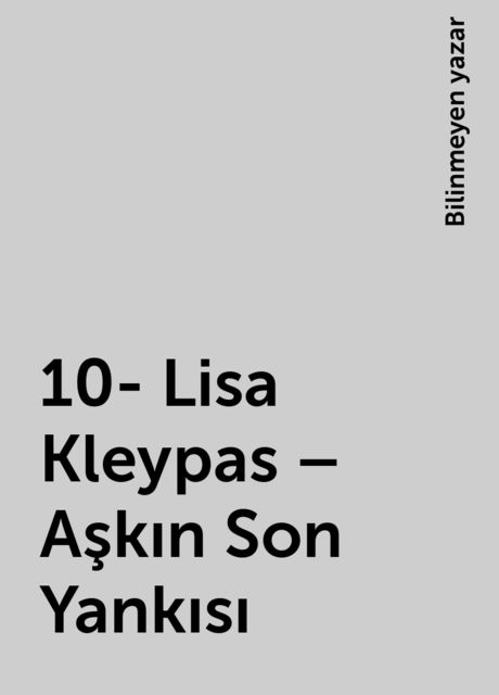10- Lisa Kleypas – Aşkın Son Yankısı, Bilinmeyen yazar