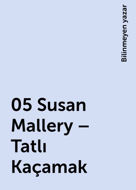 05 Susan Mallery – Tatlı Kaçamak, Bilinmeyen yazar