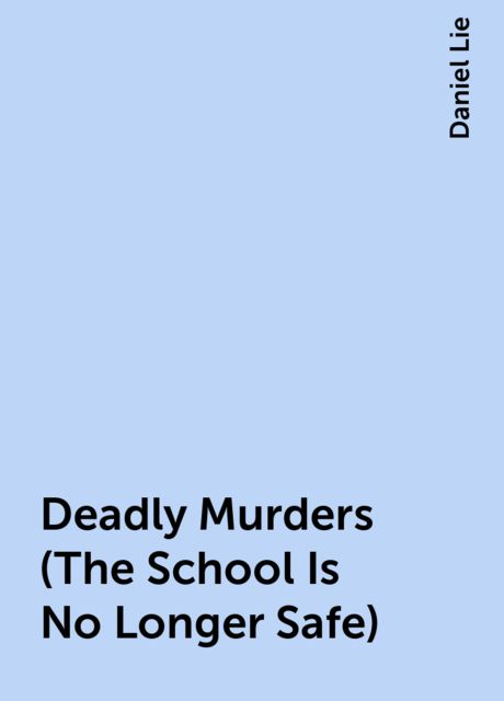 Deadly Murders (The School Is No Longer Safe), Daniel Lie