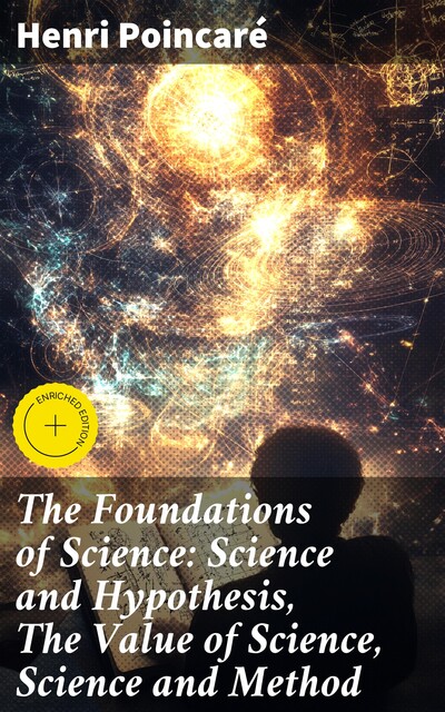 The Foundations of Science: Science and Hypothesis, The Value of Science, Science and Method, Henri Poincaré