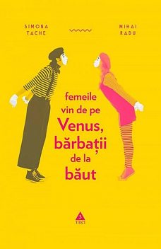 Femeile vin de pe Venus, bărbații de la băut, Mihai Radu, Simona Tache
