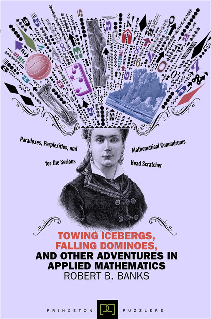 Towing Icebergs, Falling Dominoes, and Other Adventures in Applied Mathematics, Robert Banks