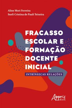 Fracasso Escolar e Formação Docente Inicial: intrínsecas Relações, Aline Ferreira, Sueli Cristina de Pauli Teixeira