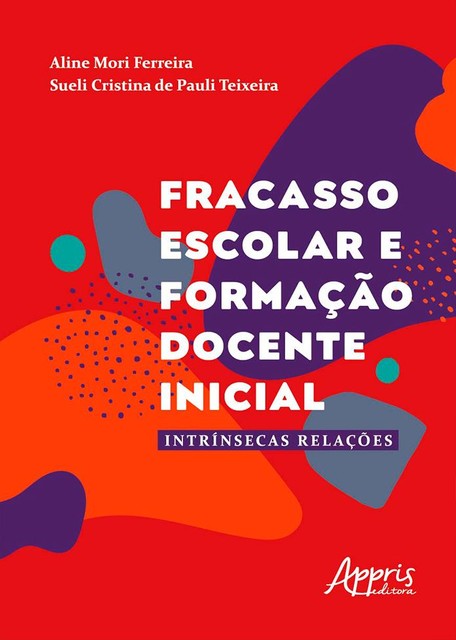 Fracasso Escolar e Formação Docente Inicial: intrínsecas Relações, Aline Ferreira, Sueli Cristina de Pauli Teixeira