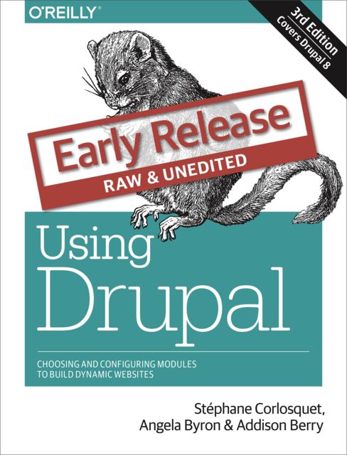 Using Drupal 3rd Edition, Stephane Corlosquet, Angela Byron, Addison Berry