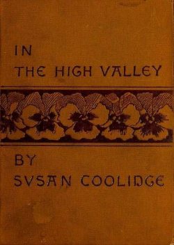 In the High Valley / Being the fifth and last volume of the Katy Did series, Susan Coolidge