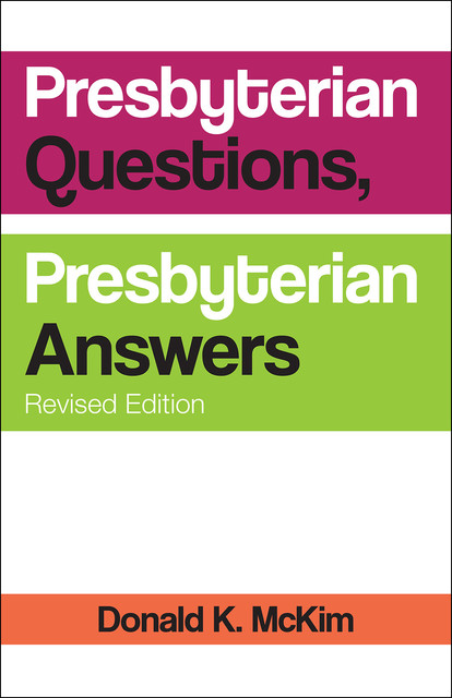 Presbyterian Questions, Presbyterian Answers, Revised edition, Donald K. McKim