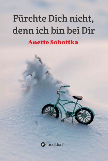 Fürchte Dich nicht, denn ich bin bei Dir, Anette Sobottka