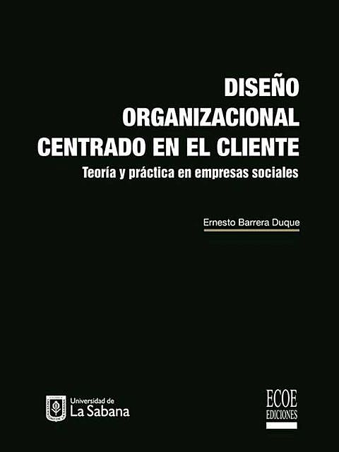 Diseño organizacional centrado en el cliente, Ernesto Barrera Duque
