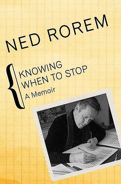 Knowing When to Stop, Ned Rorem