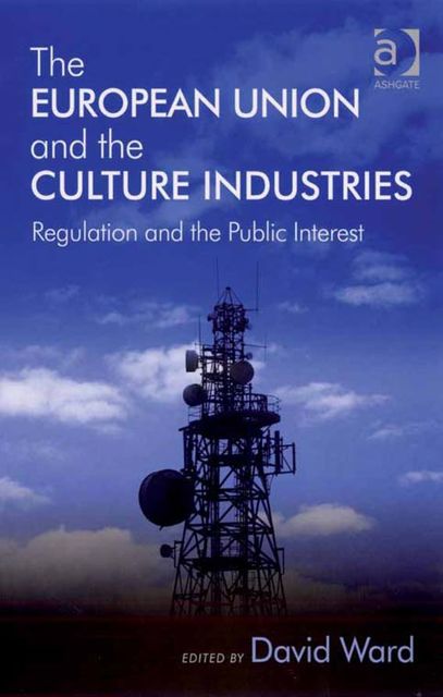 The European Union and the Culture Industries, David Ward