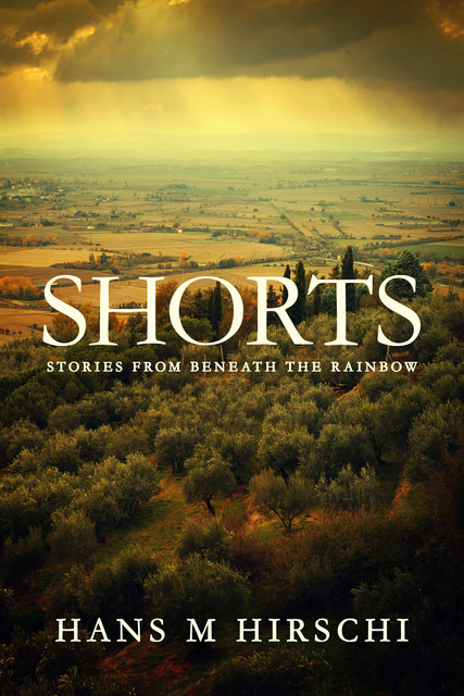 Shorts–Stories from Beneath the Rainbow, Hans M Hirschi