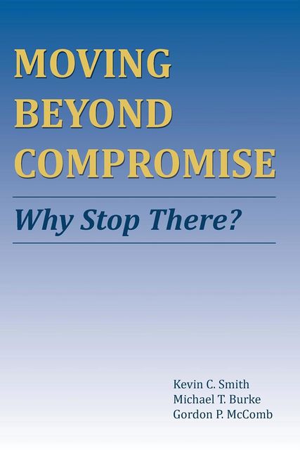 Moving Beyond Compromise, Michael Burke, Kevin Smith, Gordon McComb