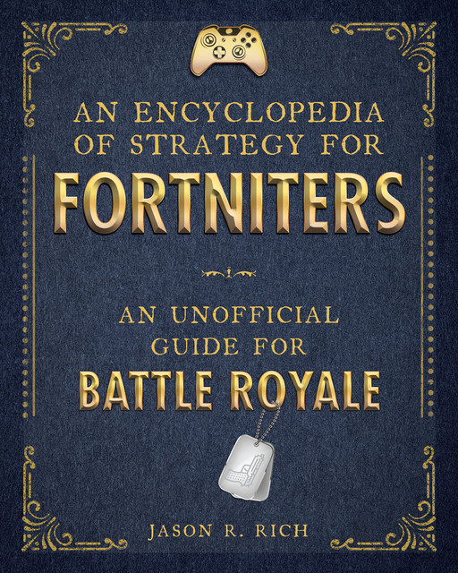 An Encyclopedia of Strategy for Fortniters, Jason R.Rich