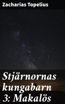 Stjärnornas kungabarn 3: Makalös, Zacharias Topelius