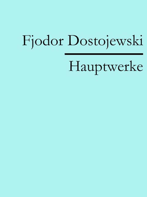 Fjodor Dostojewski: Hauptwerke, Fjodor Dostojewski