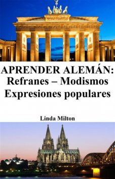 Aprender Alemán: Refranes – Modismos – Expresiones populares, Linda Milton