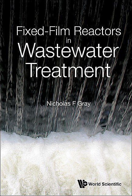 Fixed-Film Reactors in Wastewater Treatment, Nicholas Gray