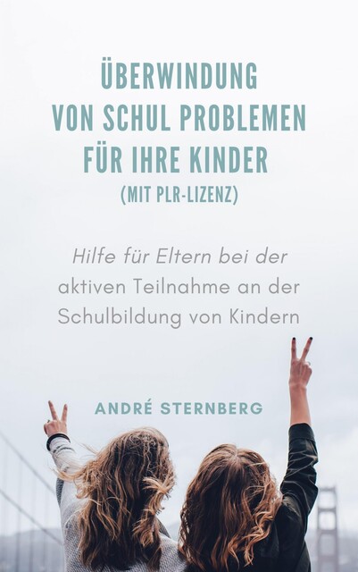 Überwindung von Schul Problemen für Ihre Kinder (mit PLR-Lizenz), André Sternberg