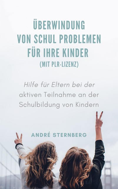 Überwindung von Schul Problemen für Ihre Kinder (mit PLR-Lizenz), André Sternberg