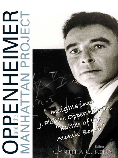 Oppenheimer and the Manhattan Project, Cynthia C.Kelly