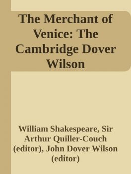 The Merchant of Venice: The Cambridge Dover Wilson Shakespeare, William Shakespeare, John Wilson, Sir Arthur Quiller-Couch