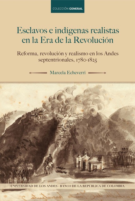 Esclavos e indígenas realistas en la Era de la Revolución, Marcela Echeverri