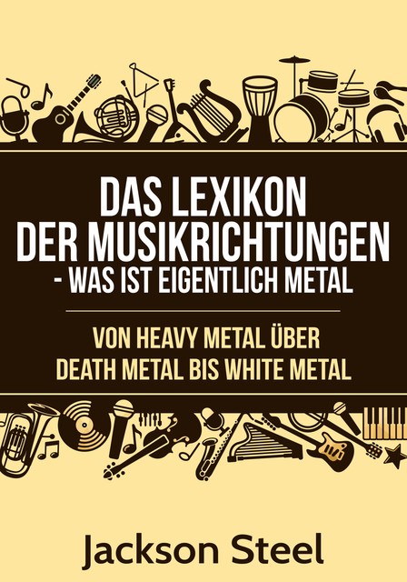 Das Lexikon der Musikrichtungen – Was ist eigentlich Metal, Jackson Steel