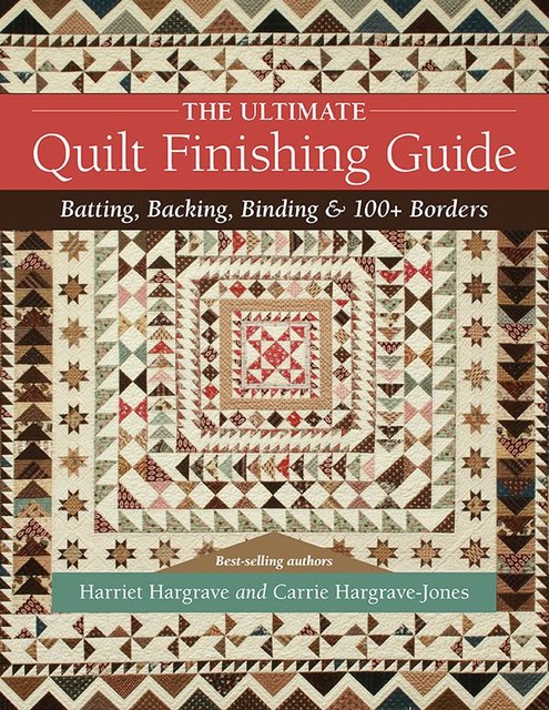 The Ultimate Quilt Finishing Guide, Harriet Hargrave, Carrie Hargrave-Jones