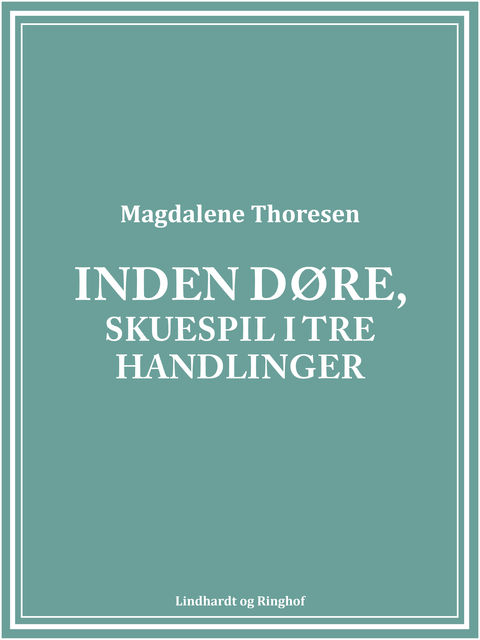 Inden døre, Skuespil i tre handlinger, Magdalene Thoresen