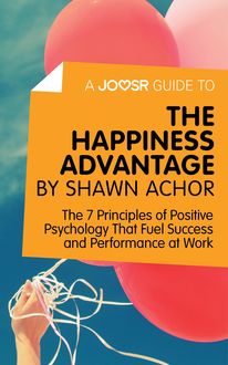 A Joosr Guide to… The Happiness Advantage by Shawn Achor, Joosr