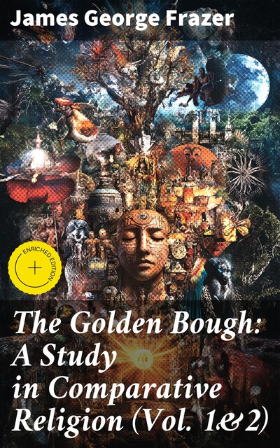 The Golden Bough: A Study in Comparative Religion (Vol. 1&2), James George Frazer