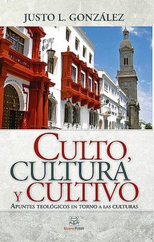 Culto, cultura y cultivo, Justo González