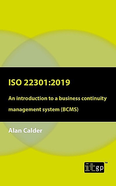 ISO22301: 2019 – An introduction to a business continuity management system (BCMS), Alan Calder