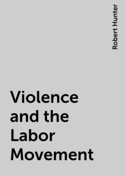 Violence and the Labor Movement, Robert Hunter