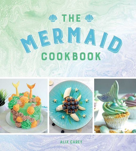 The Mermaid Cookbook, Alix Carey