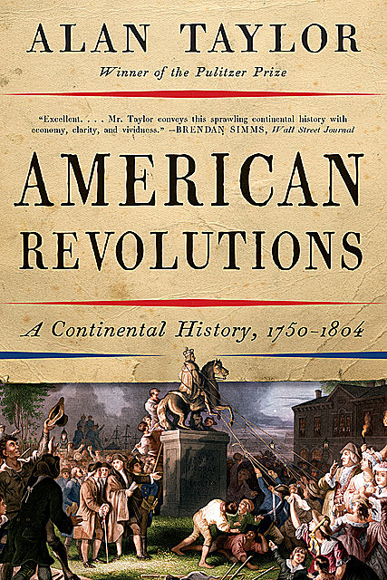 American Revolutions: A Continental History, 1750–1804, Alan Taylor