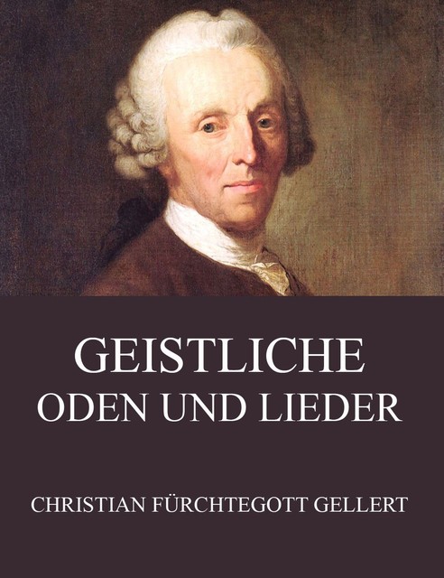Gedichte, Oden, Lieder, Christian Fürchtegott Gellert