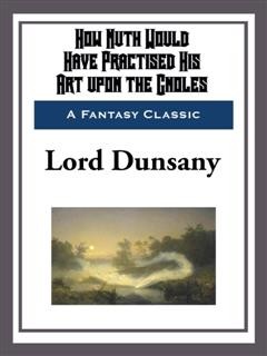 How Nuth Would Have Practised His Art upon the Gnoles, Lord Dunsany