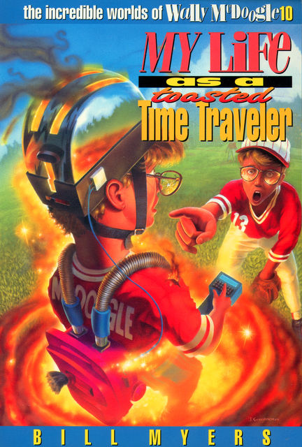 My Life as a Toasted Time Traveler, Bill Myers