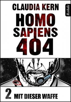 Homo Sapiens 404 Band 2: Mit dieser Waffe, Claudia Kern