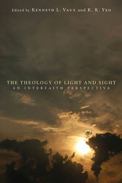 The Theology of Light and Sight, Kenneth L. Vaux