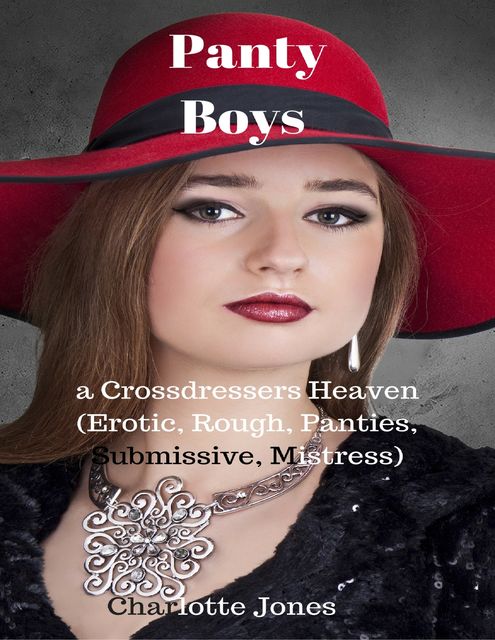 Panty Boys – A Crossdressers Heaven (Erotic, Rough, Panties, Submissive, Mistress), Charlotte Jones
