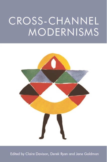 Cross-Channel Modernisms, Claire Davison, Derek Ryan, Jane Goldman