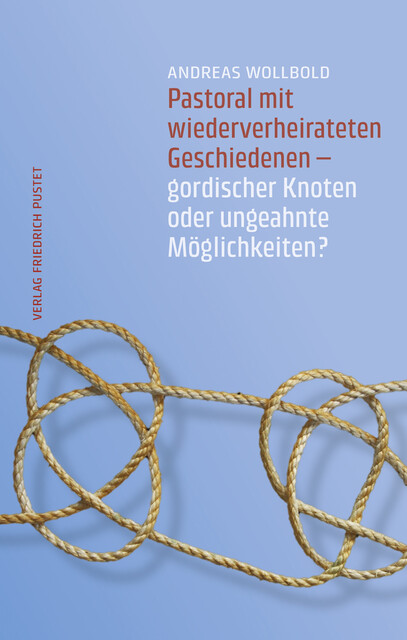 Pastoral mit wiederverheirateten Geschiedenen, Andreas Wollbold