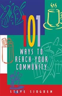 101 Ways to Reach Your Community, Steve Sjogren