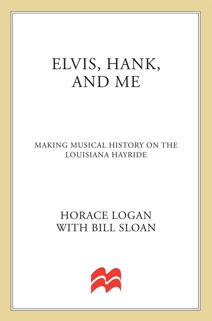 Elvis, Hank, and Me, Bill Sloan, Horace Logan