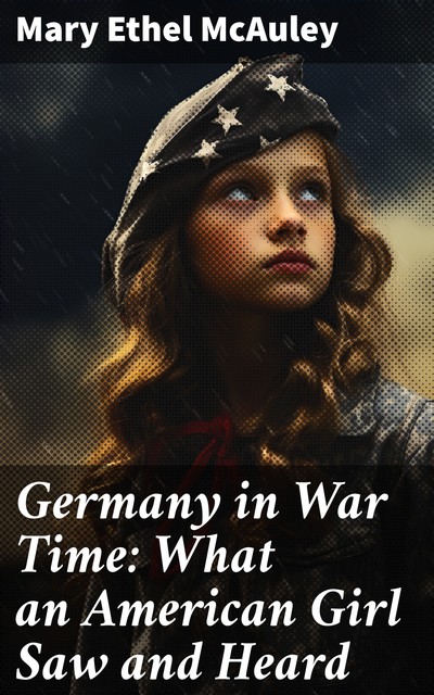 Germany in War Time, Mary Ethel Mcauley
