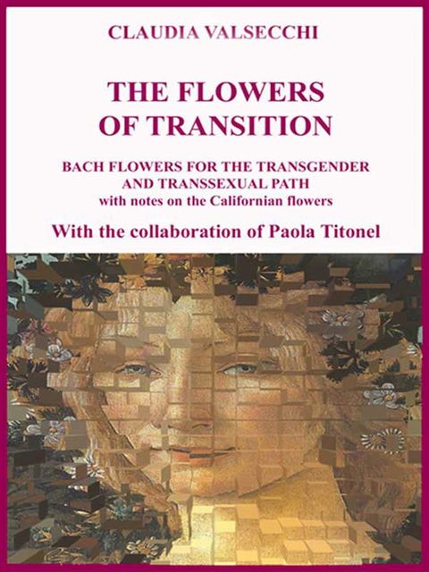 The Flowers of transition – Bach Flowers for the Transgender and Transsexual Path, Claudia Valsecchi