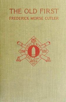 The Old First Massachusetts Coast Artillery in War and Peace, Frederick Morse Cutler